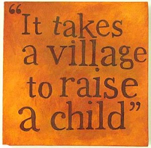 It takes a village to raise a child